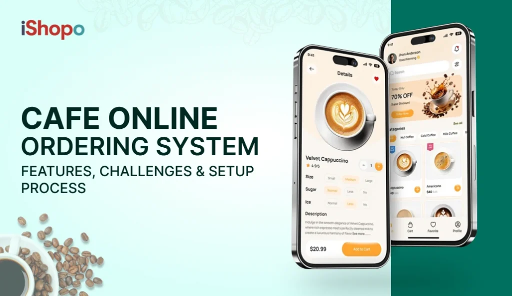 Cafe Online Ordering System_ Features, Challenges & Setup Process - iShopo