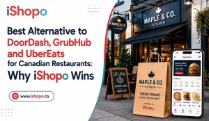 Best Alternative to DoorDash, GrubHub and UberEats for Canadian Restaurants_ Why iShopo Wins